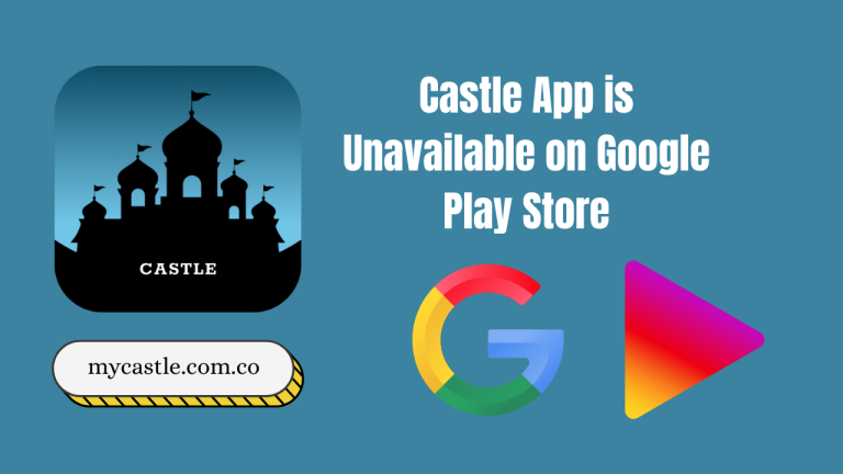 Why Castle App is Unavailable on Google Play Store?
