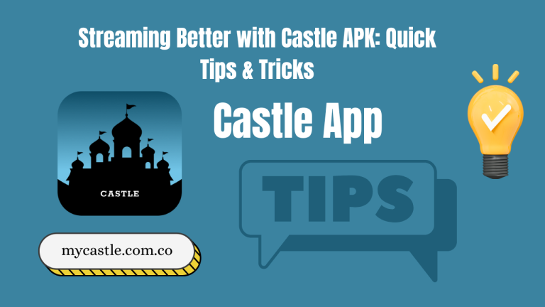 Streaming Better with Castle APK: Quick Tips & Tricks